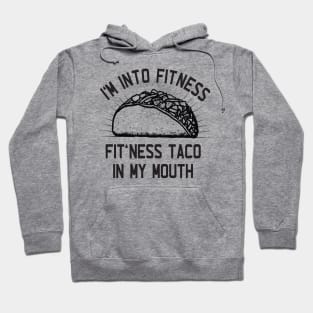 I'm Into Fitness, Fit'ness Taco in My Mouth Hoodie